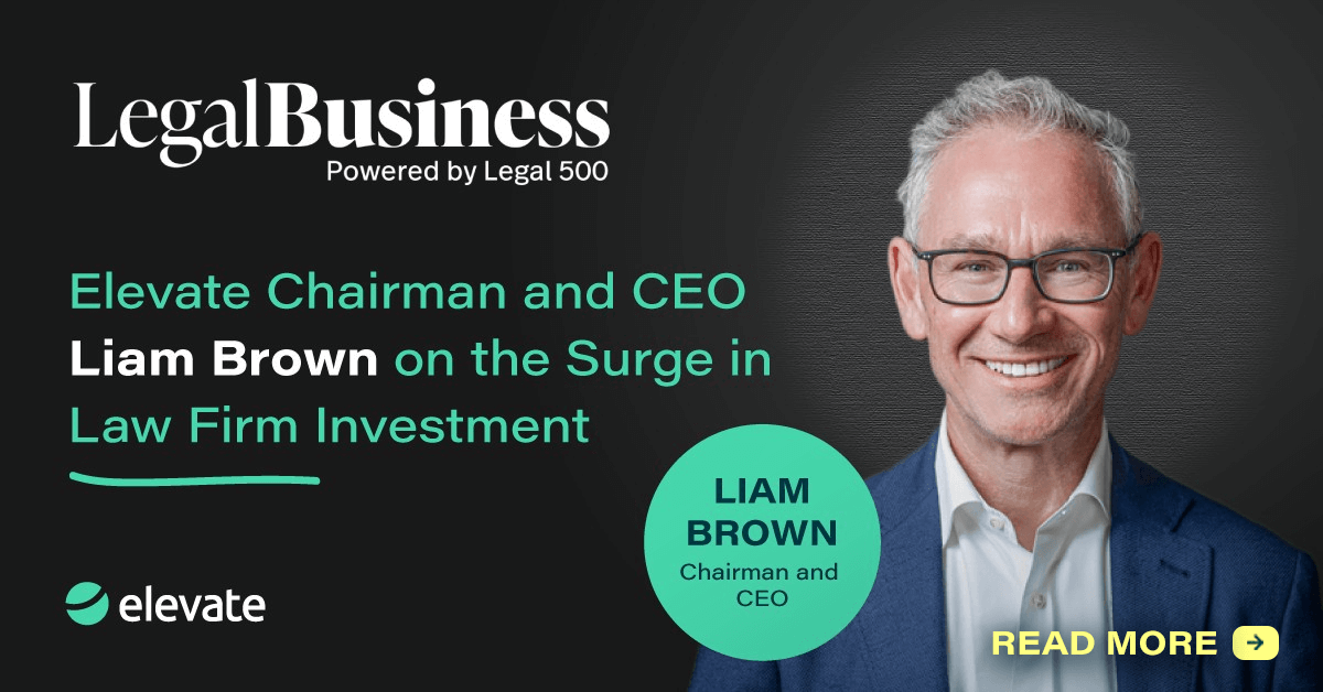 Elevate Chairman and CEO Liam Brown on the Surge in Law Firm Investment